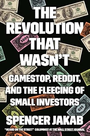 the revolution that wasnt gamestop reddit and the fleecing of small investors 1st edition spencer jakab