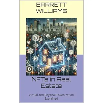 nfts in real estate virtual and physical tokenization explained 1st edition barrett williams ,independently