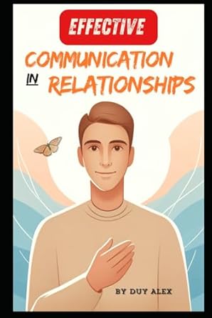 effective communication in relationships 1st edition duy alex b0dgfxzdgb, 979-8338674192