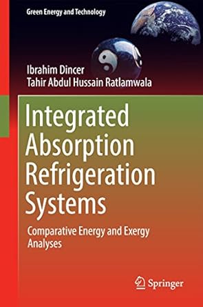 integrated absorption refrigeration systems comparative energy and exergy analyses 1st edition ibrahim dincer