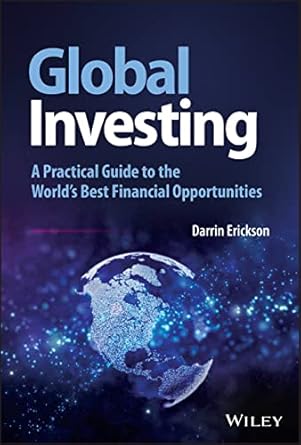 global investing a practical guide to the worlds best financial opportunities 1st edition darrin erickson