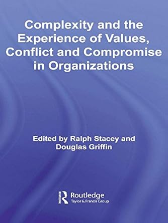 complexity and the experience of values conflict and compromise in organizations 1st edition ralph stacey
