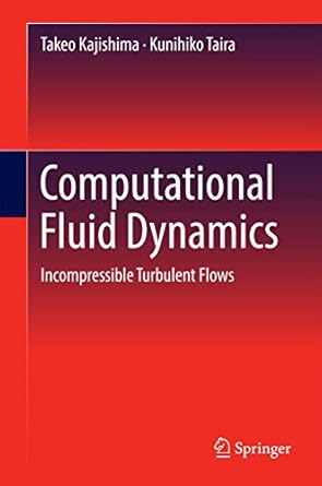 computational fluid dynamics incompressible turbulent flows 1st edition takeo kajishima ,kunihiko taira