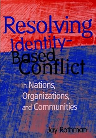 resolving identity based conflict in nations organizations and communities 1st edition jay rothman