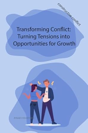 transforming conflict turning tensions into opportunities for growth 1st edition volodymyr rybaiev