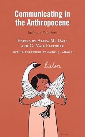 communicating in the anthropocene intimate relations 1st edition c vail fletcher ,alexa m dare ,carol adams