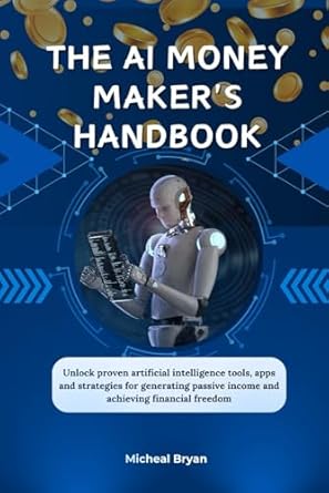 the ai money makers handbook unlock proven artificial intelligence tools apps and strategies for generating