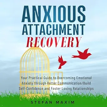 anxious attachment recovery your practical guide to overcoming emotional anxiety through better