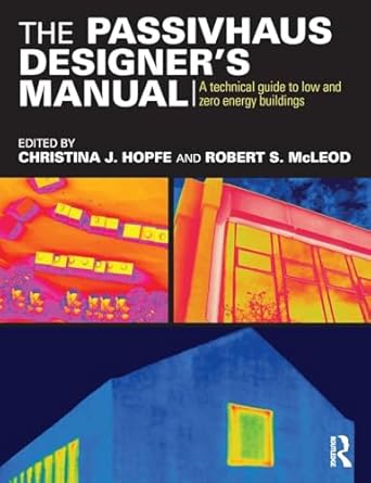 the passivhaus designers manual a technical guide to low and zero energy buildings 1st edition christina