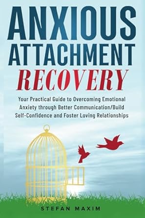 anxious attachment recovery your practical guide to overcoming emotional anxiety through better