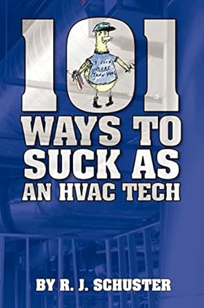 101 ways to suck as an hvac technician 1st edition r j schuster 1449949258, 978-1449949259