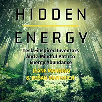 hidden energy tesla inspired inventors and a mindful path to energy abundance 1st edition jeane manning