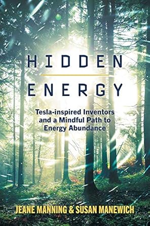 hidden energy tesla inspired inventors and a mindful path to energy abundance 1st edition jeane manning
