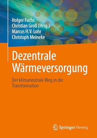 dezentrale warmeversorgung der klimaneutrale weg in die transformation 1st edition holger fuchs ,christian