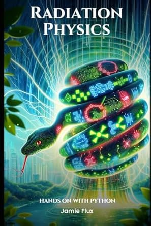 radiation physics mathematics for ionizing energy hands on with python 1st edition jamie flux b0dk7n44pp,