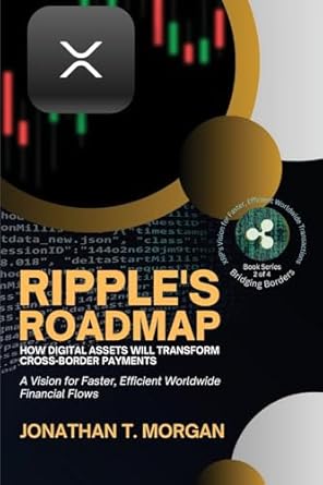 ripples roadmap a vision for faster efficient worldwide financial flows 1st edition jonathan t morgan