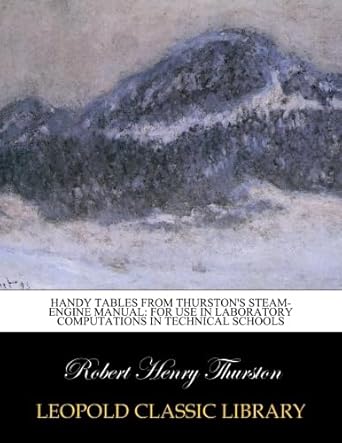 handy tables from thurstons steam engine manual for use in laboratory computations in technical schools 1st