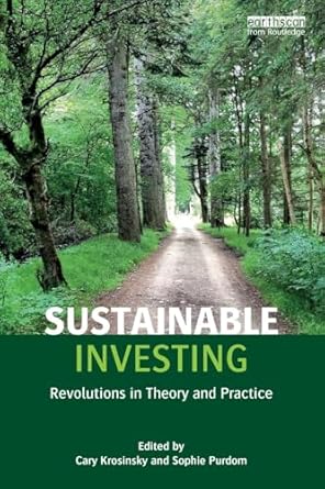 sustainable investing revolutions in theory and practice 1st edition sophie purdomcary krosinsky 1138678619,