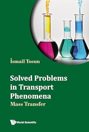 solved problems in transport phenomena mass transfer 1st edition ismail tosun b0f3k23nn4, 978-9819800933