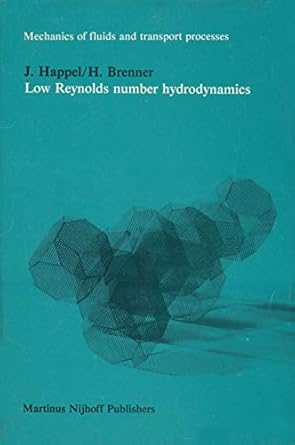 low reynolds number hydrodynamics with special applications to particulate media 1st edition john happel