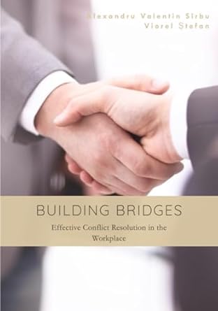 building bridges effective conflict resolution in the workplace 1st edition mr alexandru valentin sirbu ,mr
