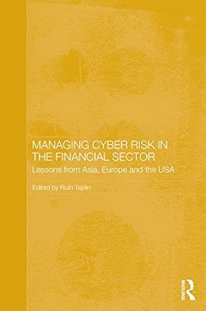 managing cyber risk in the financial sector lessons from asia europe and the usa 1st edition ruth taplin