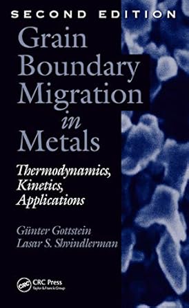 grain boundary migration in metals thermodynamics kinetics applications 2nd edition gunter gottstein ,lasar s