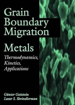grain boundary migration in metals thermodynamics kinetics applications 1st edition gunter gottstein ,lasar s