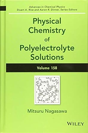 physical chemistry of polyelectrolyte solutions volume 158 volume 158th edition mitsuru nagasawa ,stuart a