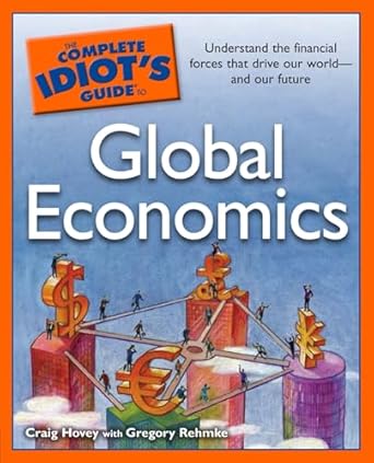 the complete idiots guide to global economics understand the financial forces that drive our world and our
