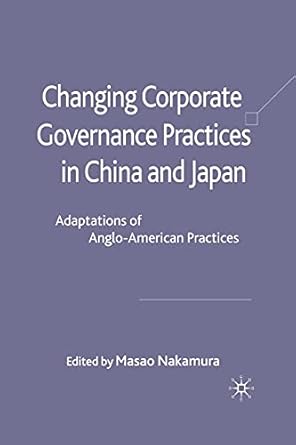 changing corporate governance practices in china and japan adaptations of anglo american practices 1st