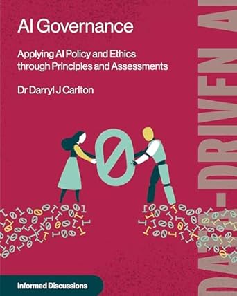 ai governance applying ai policy and ethics through principles and assessments 1st edition darryl carlton