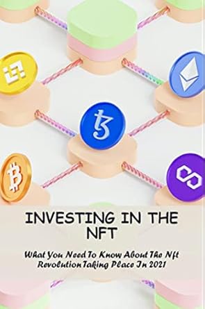 investing in the nft what you need to know about the nft revolution taking place in 2021 1st edition nicholas
