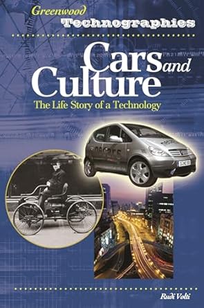 cars and culture the life story of a technology 1st edition rudi r volti 0313328315, 978-0313328312