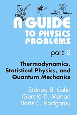 a guide to physics problems part 2 thermodynamics statistical physics and quantum mechanics 1st edition
