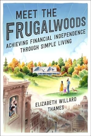 meet the frugalwoods achieving financial independence through simple living 1st edition elizabeth willard