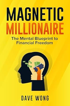 magnetic millionaire the mental blueprint to financial freedom 1st edition dave wong ,clinton swaine