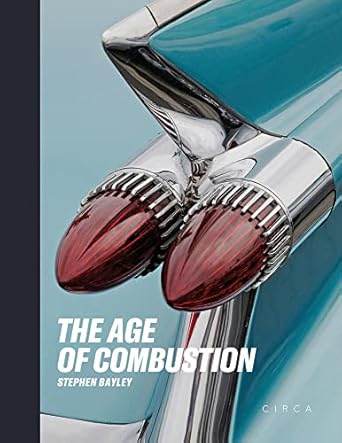 the age of combustion notes on automobile design 1st edition stephen bayley 1911422138, 978-1911422136