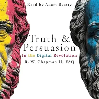 truth and persuasion in the digital revolution 1st edition ronald chapman ii ,adam beatty ,liebling literary