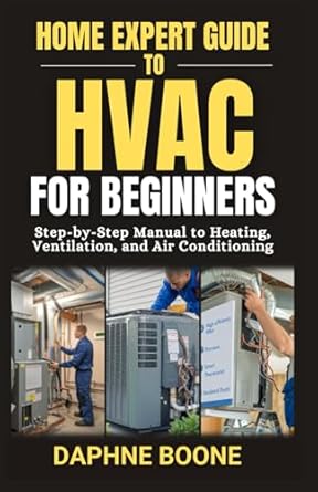 home expert guide to hvac for beginners step by step manual to heating ventilation and air conditioning 1st