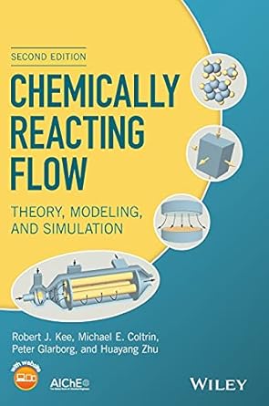 chemically reacting flow theory modeling and simulation 1st edition robert j kee ,michael e coltrin ,peter