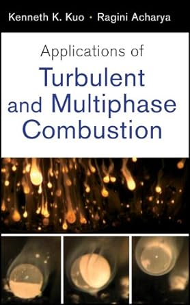 applications of turbulent and multiphase combustion 1st edition kenneth k kuo ,ragini acharya b001itxaoa,