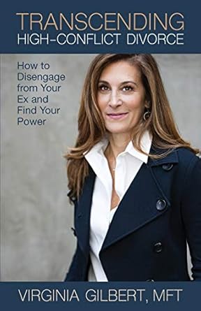 transcending high conflict divorce how to disengage from your ex and find your power 1st edition virginia
