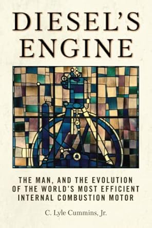 diesels engine the man and the evolution of the worlds most efficient internal combustion motor 1st edition c