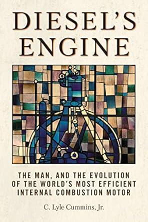 diesels engine the man and the evolution of the worlds most efficient internal combustion motor 1st edition c