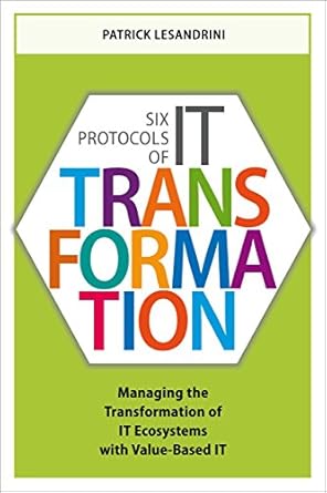 six protocols of it transformation managing the transformation of it ecosystems with value based it 1st
