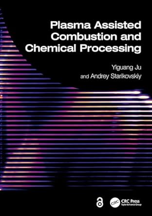 plasma assisted combustion and chemical processing 1st edition yiguang ju ,andrey starikovskiy 1032066105,