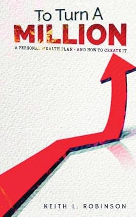 to turn a million 1st edition keith l robinson b0cvr7gfr4, 979-8869180308