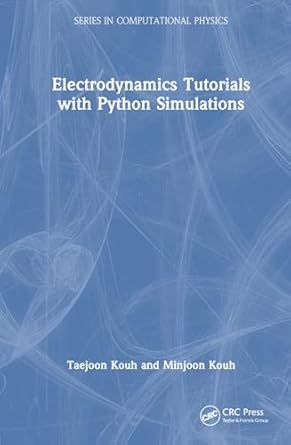 electrodynamics tutorials with python simulations 1st edition minjoon kouh ,taejoon kouh 103249803x,