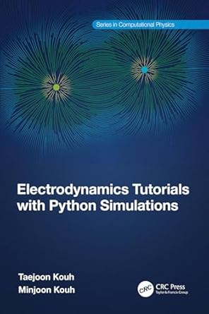 electrodynamics tutorials with python simulations 1st edition taejoon kouh ,minjoon kouh b0d49swqxw,